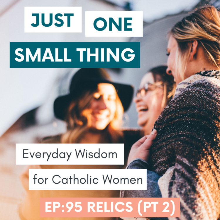 catholic women podcast relics