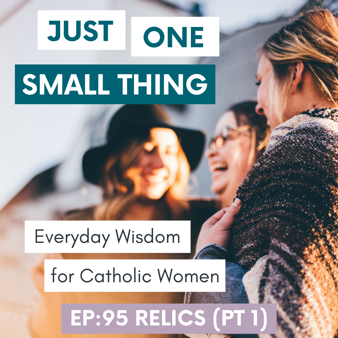 catholic womens podcast relics